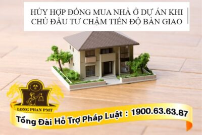 Thủ tục hủy hợp đồng khi chủ đầu tư chậm bàn giao nhà ở