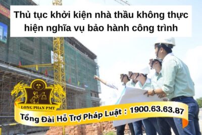 Thủ tục khởi kiện nhà thầu không bảo hành công trình