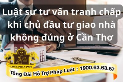 Tu van tranh chap khi chu dau tu giao nha khong dung
