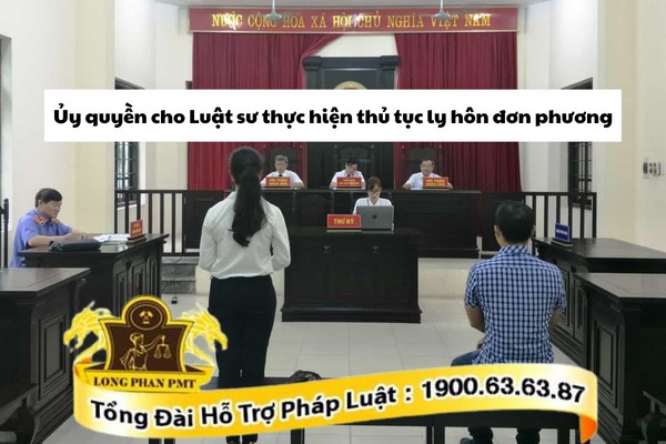 Ủy quyền cho Luật sư thực hiện thủ tục ly hôn đơn phương tại Tòa án