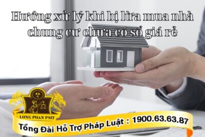 Xử lý khi bị lừa mua chung cư chưa có sổ hồng