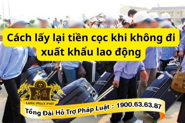 Hướng dẫn cách lấy lại tiền cọc khi không đi xuất khẩu lao động nữa