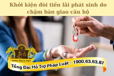 Thủ tục khởi kiện đòi tiền lãi phát sinh do chậm bàn giao căn hộ