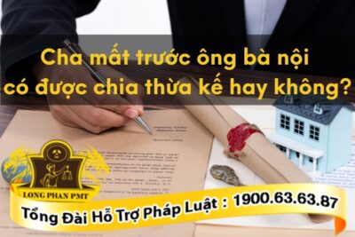  Cha mất trước ông bà có được chia thừa kế không