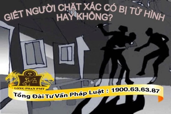Hình phạt cho hành vi giết người chặt xác