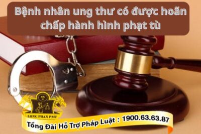 Hoãn chấp hành hình phạt tù do bệnh ung thư
