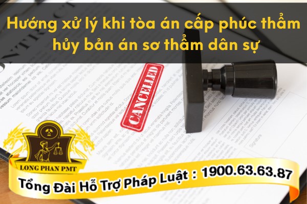  Hướng xử lý khi bản án dân sự sơ thẩm bị hủy