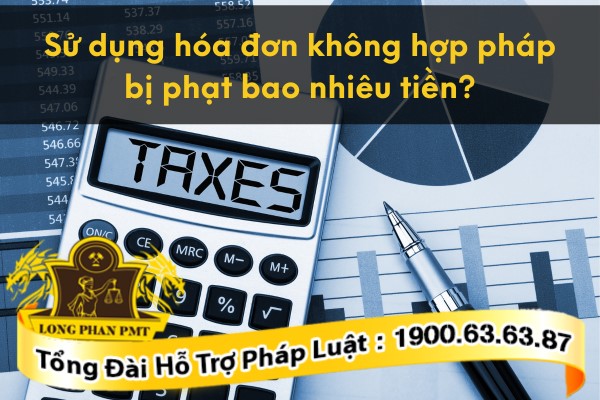 Mức phạt tiền khi sử dụng hóa đơn không hợp pháp