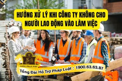 Các hướng xử lý khi công ty không cho người lao động vào làm việc hiện nay