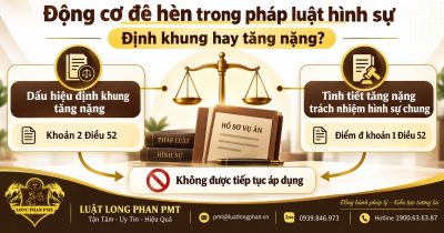 Động cơ đê hèn trong pháp luật hình sự và cách áp dụng định khung, tăng nặng
