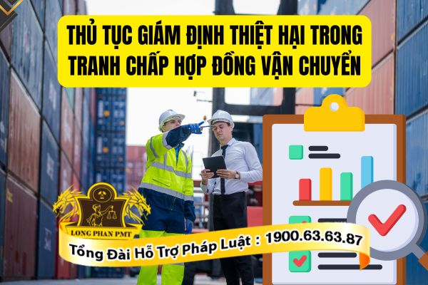 Quy định về thủ tục giám định thiệt hại trong tranh chấp hợp đồng vận chuyển