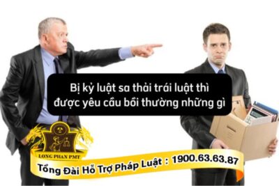 Bị kỷ luật sa thải trái luật thì được yêu cầu bồi thường