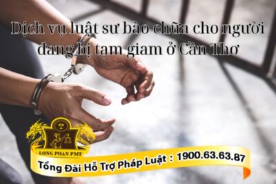 Dịch vụ luật sư bào chữa cho người đang bị tạm giam ở Cần Thơ