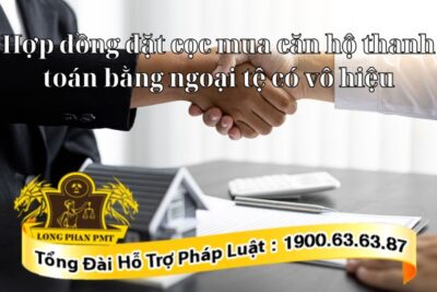 Hợp đồng đặt cọc mua căn hộ thanh toán bằng ngoại tệ