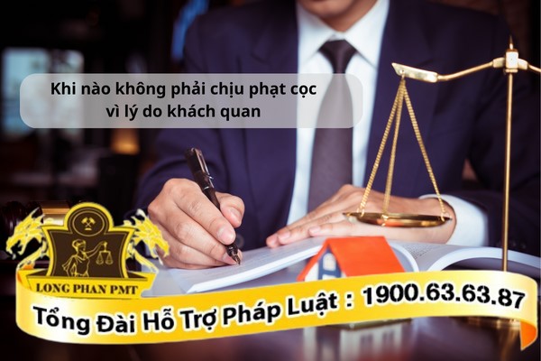 Không phải chịu phạt cọc vì lý do khách quan