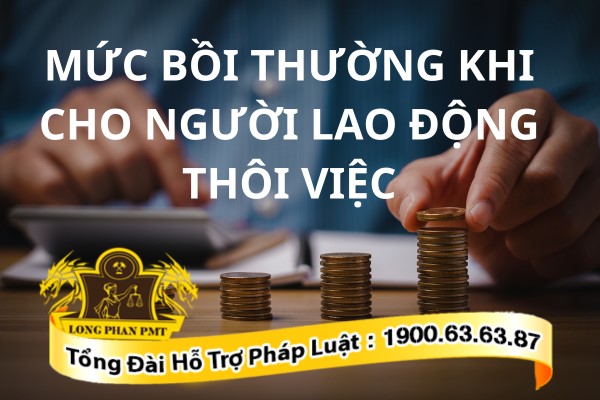 Mức bồi thường khi cho người lao động thôi việc