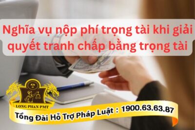 Nghĩa vụ nộp phí trọng tài khi giải quyết tranh chấp