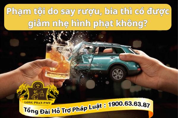 Phạm tội do say rượu, bia