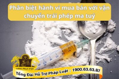 Phân biệt mua bán, vận chuyển trái phép chất ma túy