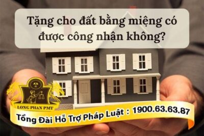 Tặng cho quyền sử dụng đất bằng miệng liệu có được công nhận