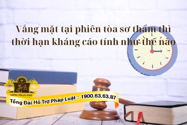 Thời hạn kháng cáo khi vắng mặt tại phiên tòa sơ thẩm