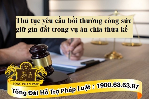 Thủ tục yêu cầu bồi thường công sức giữ gìn trong vụ thừa kế