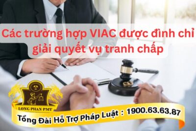 Trường hợp VIAC đình chỉ giải quyết tranh chấp