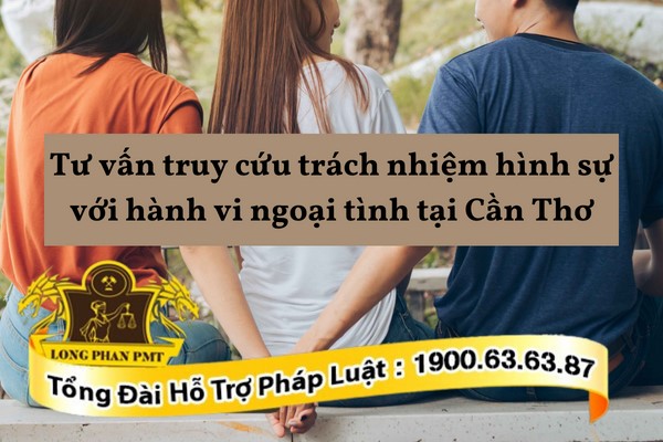 Tư vấn truy cứu trách nhiệm hình sự với hành vi ngoại tình tại Cần Thơ