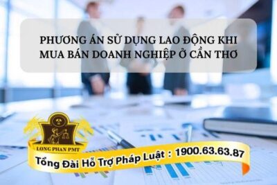 Xây dựng phương án sử dụng lao động khi mua bán doanh nghiệp