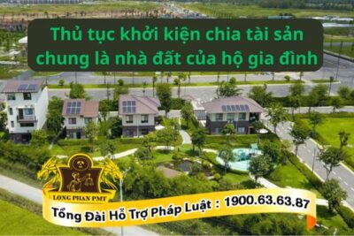 Thủ tục khởi kiện chia tài sản chung là nhà đất của hộ gia đình chi tiết