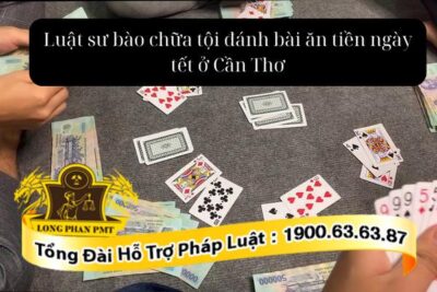 Luật sư bào chữa tội đánh bài ăn tiền ngày tết