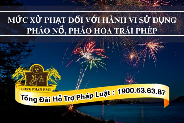 Luật sư tư vấn hành vi đốt pháo hoa, pháo nổ