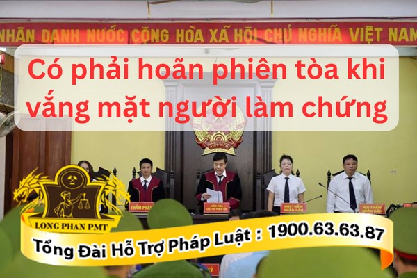 Người làm chứng vắng mặt có hoãn phiên tòa