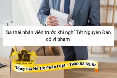 Pháp luật quy định về sa thải nhân viên trước Tết