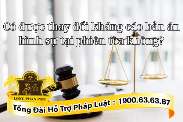 Thay đổi kháng cáo đối với bản án hình sự
