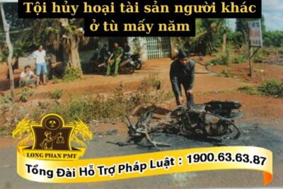 Tội hủy hoại tài sản người khác ở tù mấy năm