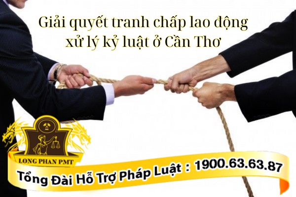 Giải quyết tranh chấp xử lý kỷ luật ở Cần Thơ