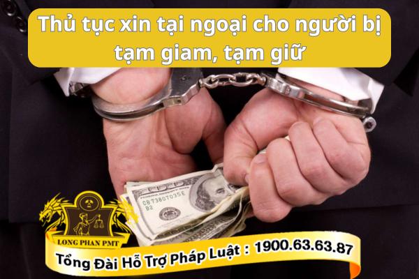Trình tự, thủ tục xin tại ngoại cho người bị tạm giam, tạm giữ