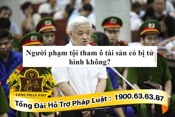 Tử hình khi phạm tội tham ô tài sản