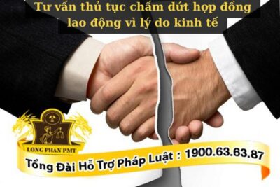 Tư vấn thủ tục chấm dứt hợp đồng lao động vì lý do kinh tế