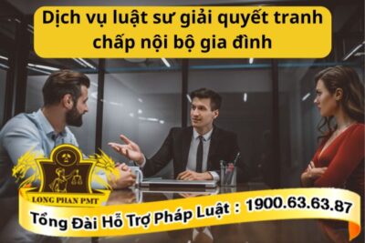 Dịch vụ luật sư giải quyết tranh chấp nội bộ gia đình