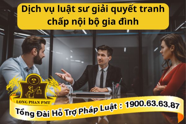 Dịch vụ luật sư giải quyết tranh chấp nội bộ gia đình
