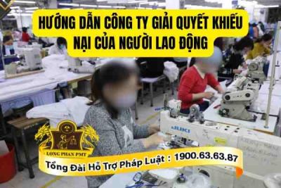 Hướng dẫn công ty giải quyết khiếu nại của người lao động đúng pháp luật