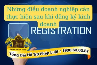 Những điều doanh nghiệp cần phải thực hiện sau khi đăng ký kinh doanh