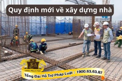 Quy định mới về xây dựng nhà theo luật hiện hành