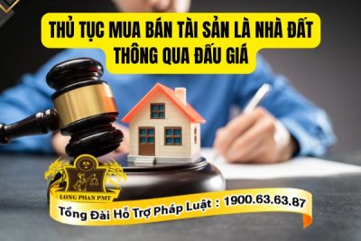 Trình tự thủ tục mua bán tài sản là nhà đất thông qua đấu giá 