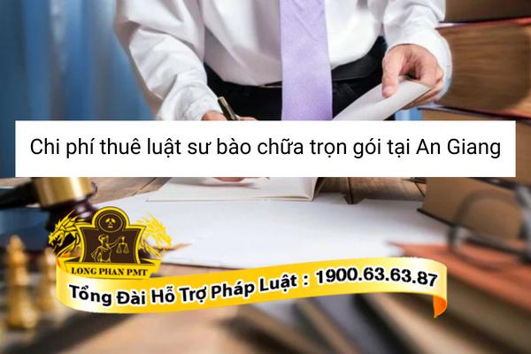 Chi phí thuê luật sư bào chữa trọn gói tại An Giang