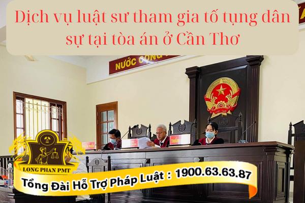 Luật sư tham gia tố tụng dân sự tại Tòa án ở Cần Thơ