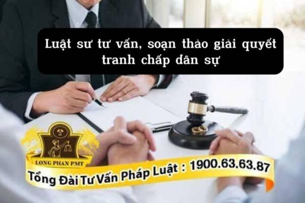 Luật sư tư vấn, soạn thảo giải quyết tranh chấp dân sự