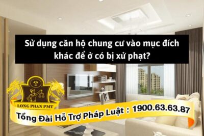 Sử dụng căn hộ chung cư vào mục đích khác có bị xử phạt